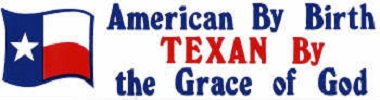 American by birth, TEXAN by the grace of God Bumper Sticker